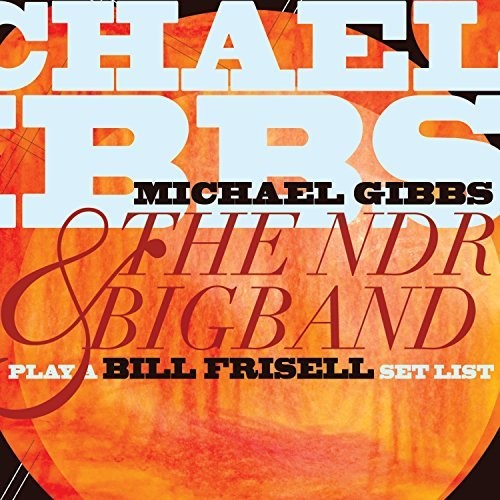 Gibbs, Michael & Ndr Bigband: Play a Bill Frisell Setlist