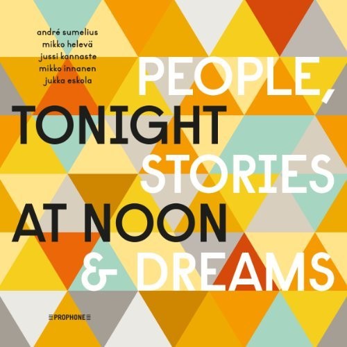 Sumelius, Andre / Kannaste, Jussi / Eskola, Jukka: Tonight at Noon - People & Stories & Dreams