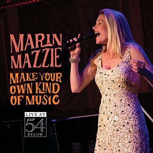 Marin Mazzie: Make Your Own Kind of Music - Live at 54 Below