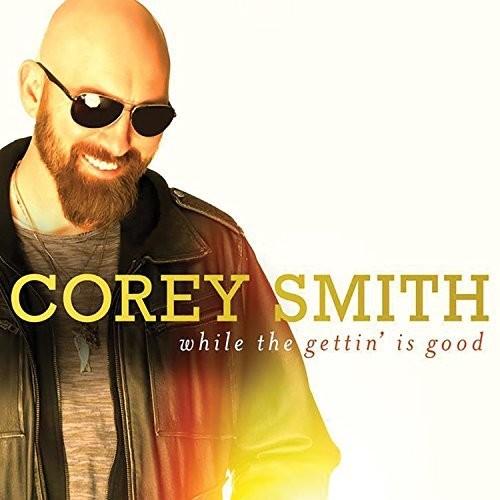 Smith, Corey: While the Gettin' Is Good