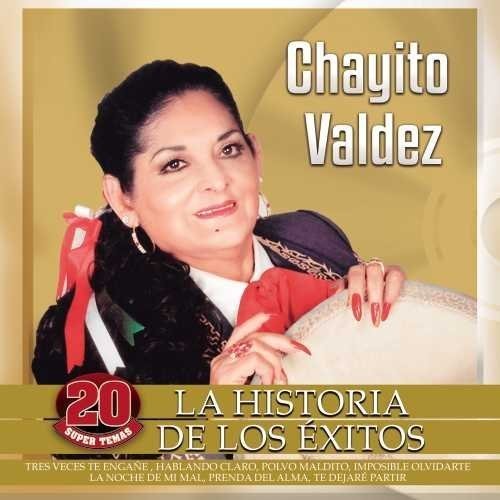 Valdez, Chayito: La Historia De Los Exitos