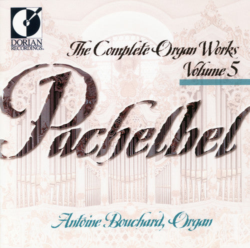 Pachelbel / Bouchard: Complete Organ Works 5