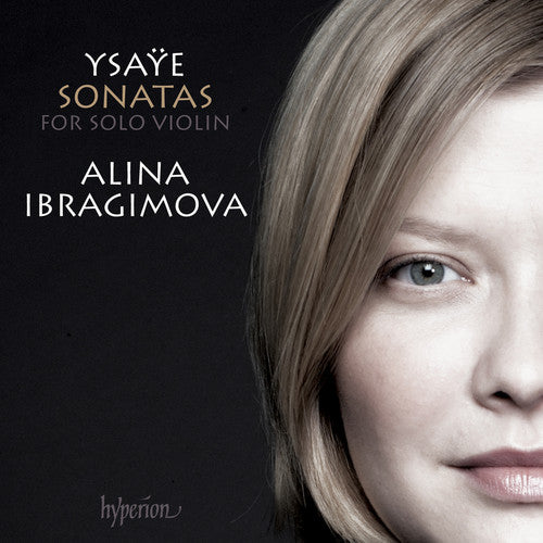 Ysaye, E. / Ibragimova, Alina: Sonatas for Solo Violin Nos.1-6