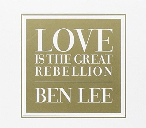 Lee, Ben: Love Is the Great Rebellion