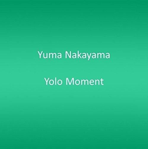 Nakayama, Yuma: Yolo Moment