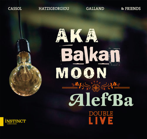 Cassol, Fabrizio / Younes, Ehab / Hatzigeorgiou: Aka Balkan Moon & Alefba - Double Live