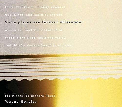 Horvitz, Wayne: Some places are forever afternoon (11 Places for Richard Hugo)