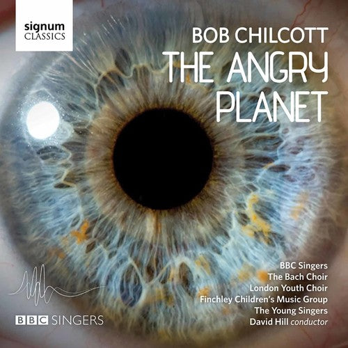 Chilcott / Hill / BBC Singers / Bach Choir: Angry Planet