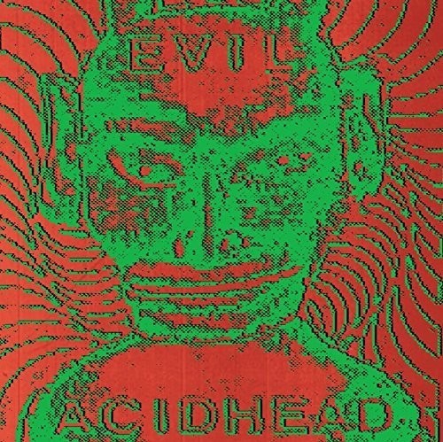 Evil Acidhead: In the Name of All That Is Unholy
