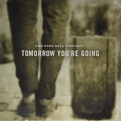 Pine Hill Project: Tomorrow You're Going