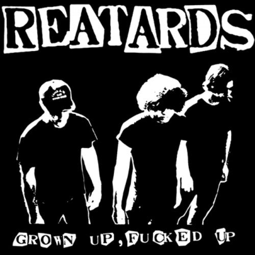 Reatards: Grown Up Fucked Up