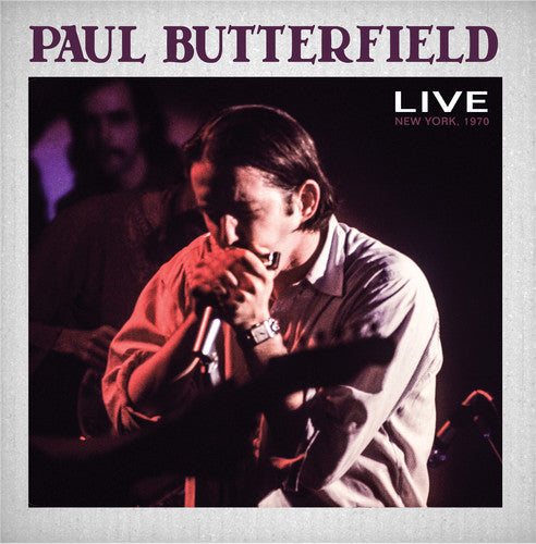 Butterfield, Paul: Paul Butterfield Live New York City 1970