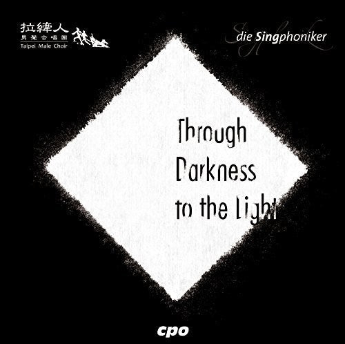 Schneider / Singphoniker / Taipei Male Choir / Yen: Through Darkeness to the Light