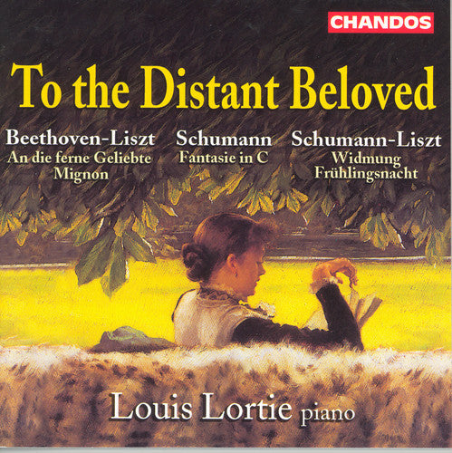 Liszt / Beethoven / Schumann / Lortie, Louis: To the Distant Beloved: Beethoven & Schumann