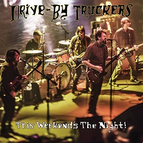 Drive-By Truckers: This Weekend's The Night: Highlights From It's Great To Be Alive