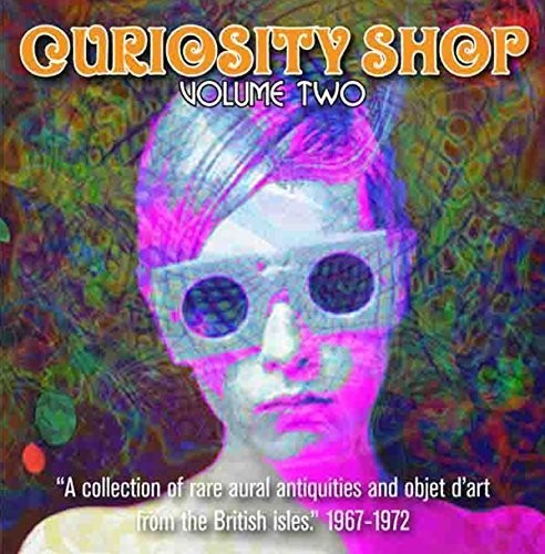 Curiosity Shop: A Collection of Rare Aural / Var: Curiosity Shop: A Collection of Rare Aural Antiquities and Objet d'Artfrom the British Isles: Volume Two 1967-1972