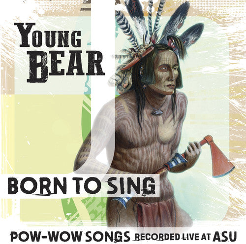 Young Bear: Born to Sing: Pow-Wow Songs Rec Live At ASU