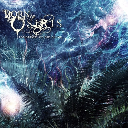 Born of Osiris: Tomorrow We Die Alive