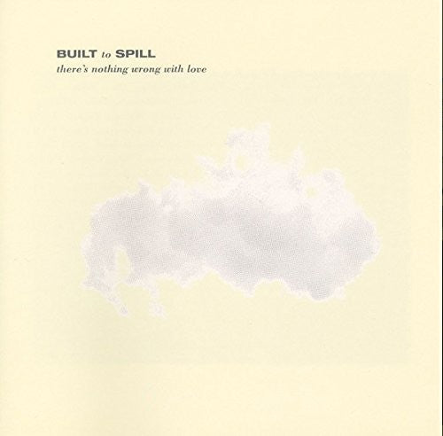 Built to Spill: There's Nothing Wrong With Love