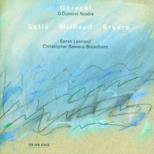 Gorecki / Satie / Milhaud / Bryars / Leonard: O Domina Nostra