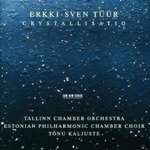 Tuur / Tallinn Chamber Orchestra / Kaljuste: Crystallisatio