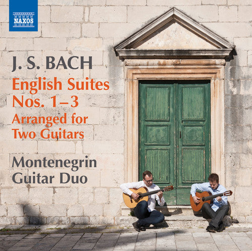 Bach, J.S. / Montenegrin Guitar Duo: English Suites Arranged for Two Guitars Nos. 1-3