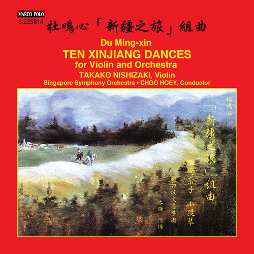 Ming-Xin / Nishizaki / Singapore Symphony / Hoey: 10 Xinjiang Dances for Violin & Orchestra