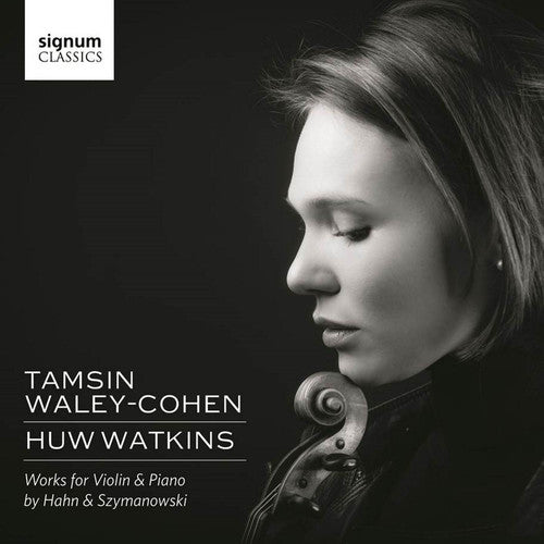 Szymanowksi / Waley-Cohen / Watkins: Tamsin Waley-Cohen & Huw Watkins - Works for