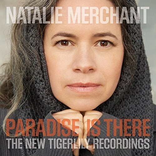 Merchant, Natalie: Paradise Is There: The New Tigerlily Recordings