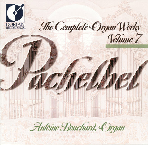 Pachelbel / Bouchard: Organ Works-Vol. 7