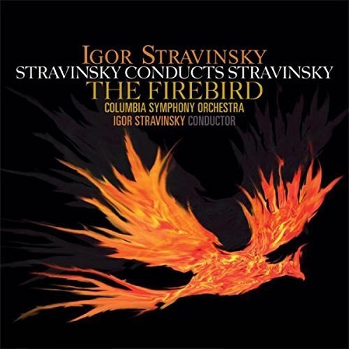 Stravinsky, Igor: Stravinsky Conducts Stravinsky: Firebird