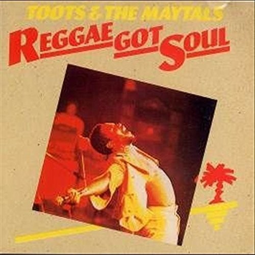 Toots & Maytals: Reggae Got Soul