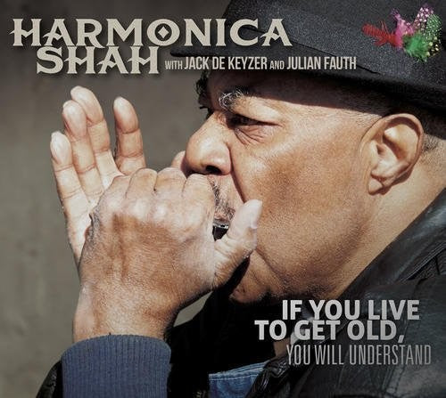 Harmonica Shah: If You Live To Get Old Yuo Will Understand
