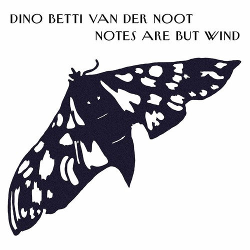 Van Der Noot, Dino Betti: Notes Are But Wind