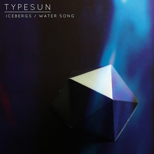 Typesun: Icebergs / Water Song