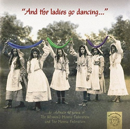 Womens Morris Federation & Morris Federation: And the Ladies Go Dancing