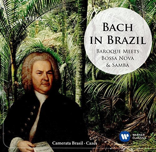 Camerata Brasil: Bach in Brazil: Baroque Meets Bossa Nova & Samba (