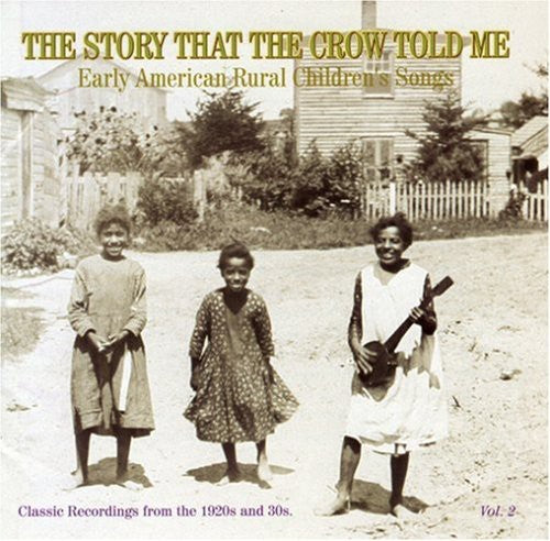 Story That Crow Told Me 2 / Various: The Story That The Crow Told Me Vol.2: Early American Rural Children'sSongs Classic Recordings Of The 1920's and 30's