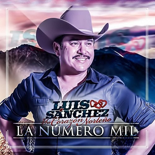 Sanchez, Luis Y U Corazon Norteno: La Numero Mil