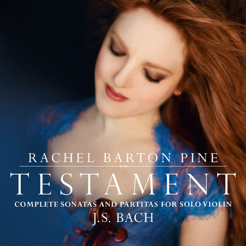 Bach, J.S. / Pine, Rachel Barton: Testament: Complete Sonatas & Partitas for Solo