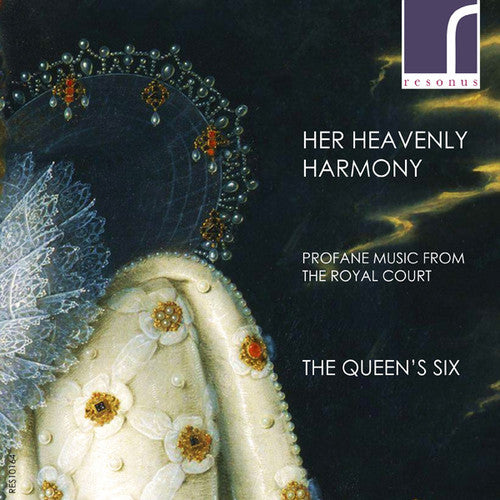 Renaissance / Queen's Six: Her Heavenly Harmony: Profane Music Royal Court