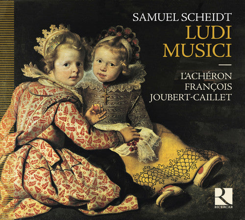 Scheidt / L'Acheron / Joubert-Caillet: Scheidt: Ludi Musici