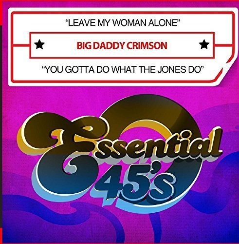 Big Daddy Crimson: Leave My Woman Alone / You Gotta Do What The Jones Do (Digital 45)