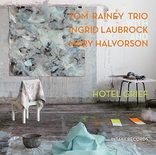 Rainey / Laubrock / Halvorson: Hotel Grief