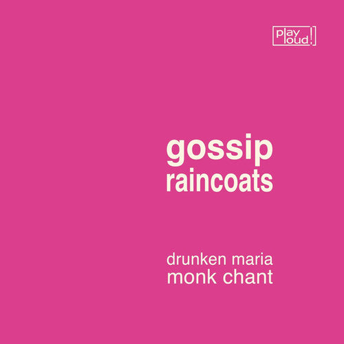 Gossip / Raincoats: Drunken Maria / Monk Chant