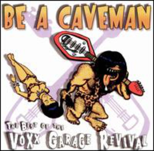 Be a Caveman: Best of Voxx Garage Revival / Var: Be A Caveman: The Best Of The Voxx Garage Revival