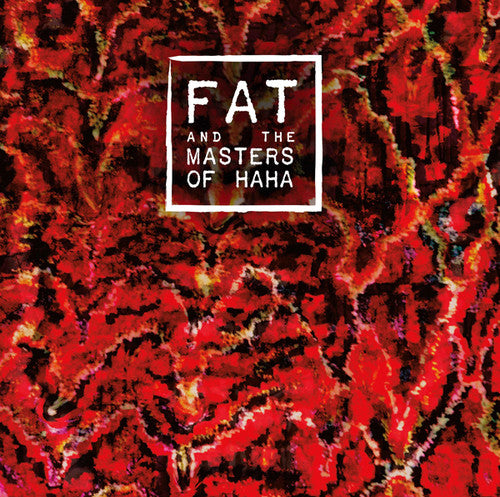Fat & the Masters of Haha: FAT and the Masters of Haha