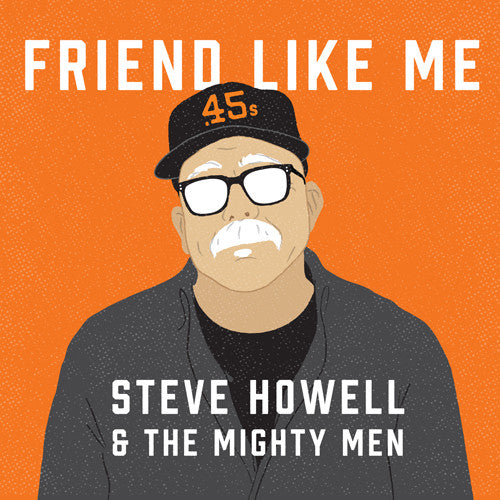 Howell, Steve & the Mighty Men: Friend Like Me
