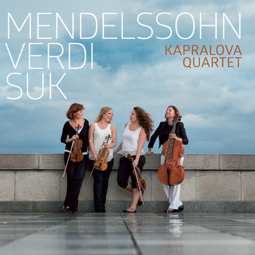 Mendelssohn / Kapralova Quartet: Mendelssohn, Verdi & Suk: String Quartets