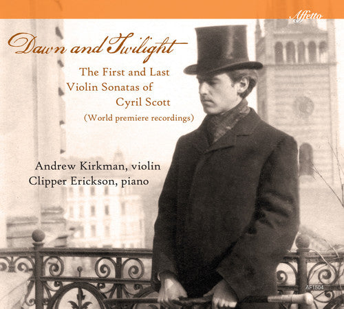 Scott / Kirkman / Erickson: Dawn and Twilight: The First & Last Violin Sonatas of Cyril Scott